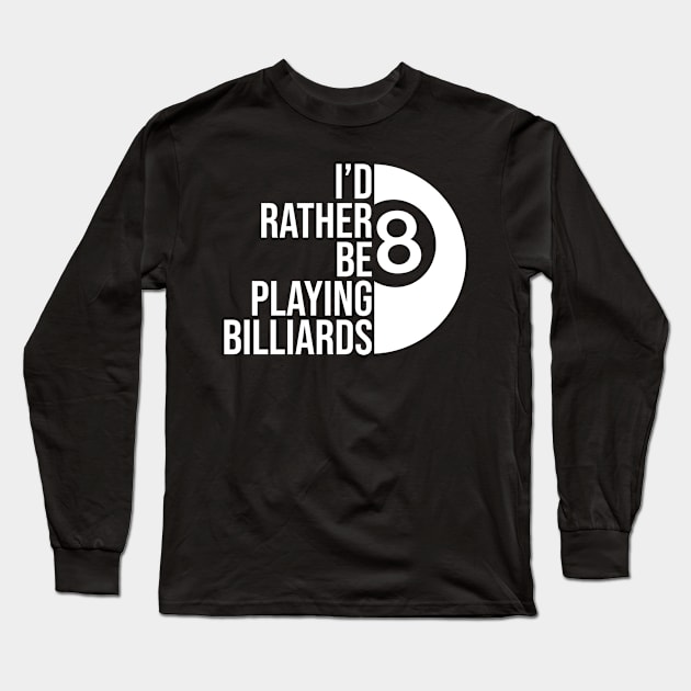 I'd rather be playing billiards job gift. Perfect present for mother dad friend him or her Long Sleeve T-Shirt by SerenityByAlex